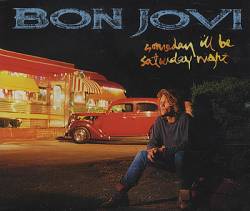 Bon Jovi : Someday I'll Be Saturday Night